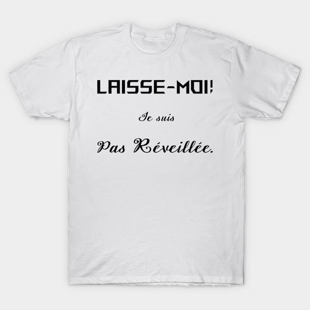 laisse moi je suis pas réveillée T-Shirt by ChezALi